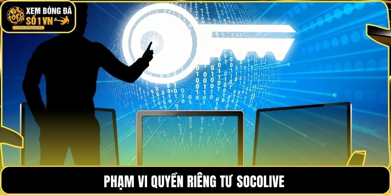 Phạm vi quyền riêng tư socolive