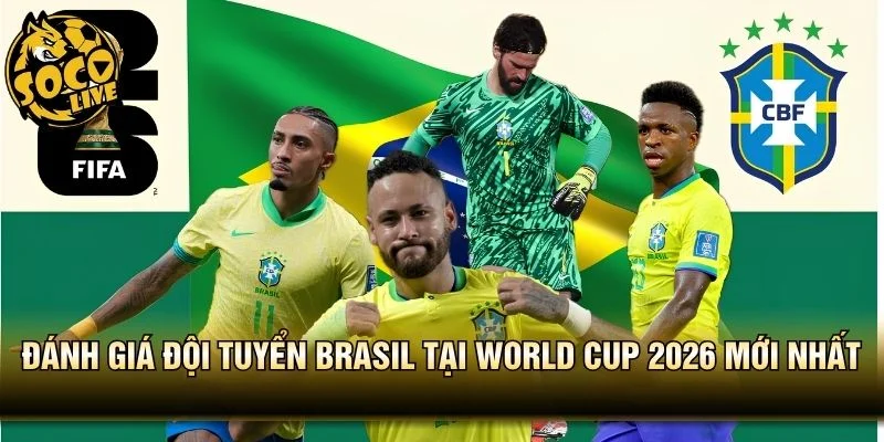 Đánh Giá Đội Tuyển Brasil Tại World Cup 2026 Mới Nhất