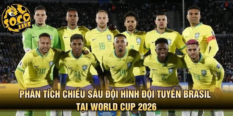 Phân tích chiều sâu đội hình đội tuyển Brasil tại World Cup 2026