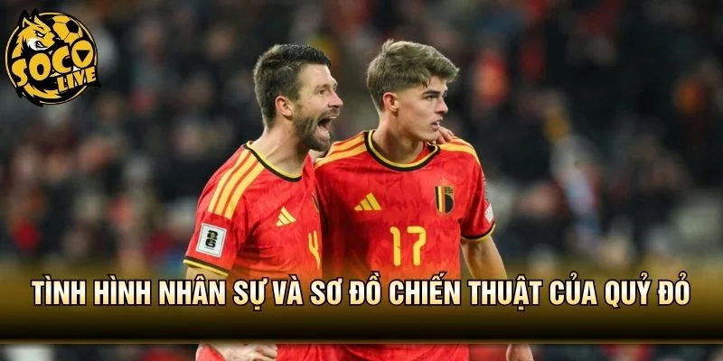 Tình hình nhân sự và sơ đồ chiến thuật của Quỷ Đỏ